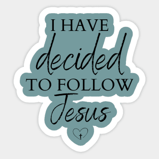 I have decided to follow Jesus Sticker